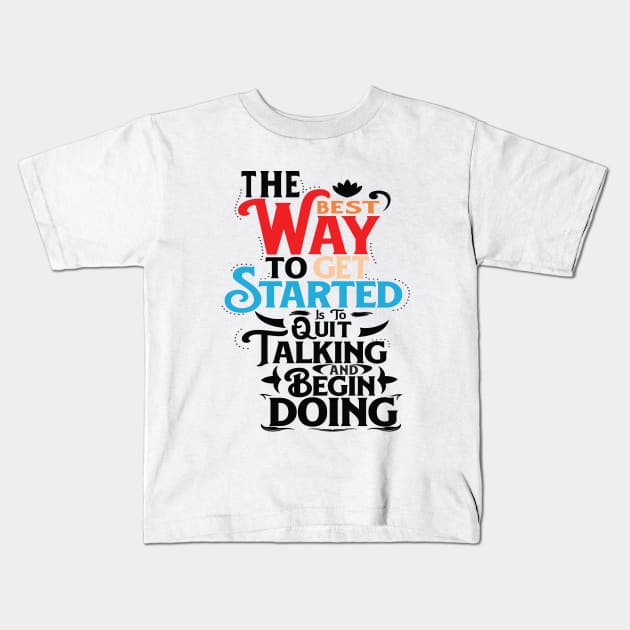 The Best Way To Get Started Is To Quit Talking And Begin Doing Kids T-Shirt by ProjectX23 Orange